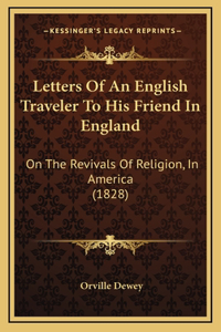Letters Of An English Traveler To His Friend In England