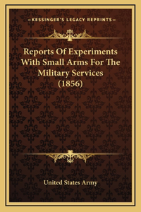 Reports Of Experiments With Small Arms For The Military Services (1856)