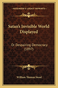 Satan's Invisible World Displayed