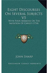 Eight Discourses On Several Subjects V5