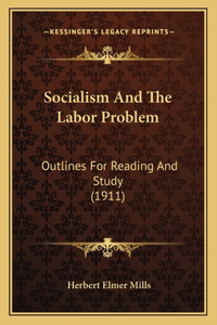 Socialism And The Labor Problem: Outlines For Reading And Study (1911)