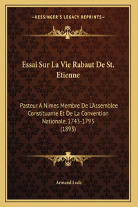 Essai Sur La Vie Rabaut De St. Etienne: Pasteur A Nimes Membre De L'Assemblee Constituante Et De La Convention Nationale, 1743-1793 (1893)