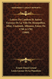 Lettres De Cambon Et Autres Envoyes De La Ville De Montpellier, Allut, Coulomb, Albisson, Estorc De 1789 A 1792 (1889)