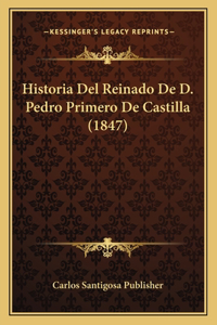 Historia Del Reinado De D. Pedro Primero De Castilla (1847)