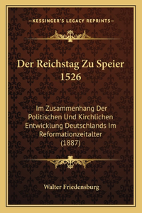 Reichstag Zu Speier 1526: Im Zusammenhang Der Politischen Und Kirchlichen Entwicklung Deutschlands Im Reformationzeitalter (1887)