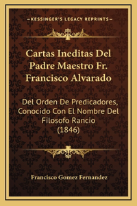 Cartas Ineditas Del Padre Maestro Fr. Francisco Alvarado