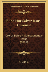 Buhe Hur Salver Jesus-Chrouist