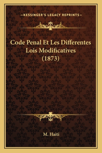 Code Penal Et Les Differentes Lois Modificatives (1873)