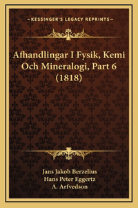 Afhandlingar I Fysik, Kemi Och Mineralogi, Part 6 (1818)