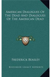 American Dialogues of the Dead and Dialogues of the American Dead
