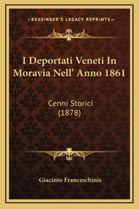 I Deportati Veneti In Moravia Nell' Anno 1861: Cenni Storici (1878)