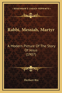 Rabbi, Messiah, Martyr