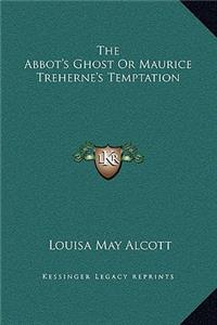 Abbot's Ghost Or Maurice Treherne's Temptation