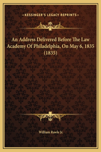 An Address Delivered Before The Law Academy Of Philadelphia, On May 6, 1835 (1835)