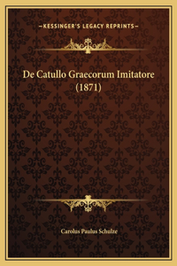 De Catullo Graecorum Imitatore (1871)
