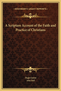 A Scripture Account of the Faith and Practice of Christians