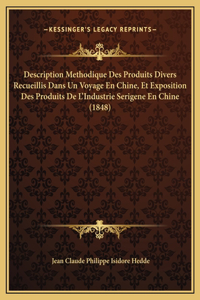 Description Methodique Des Produits Divers Recueillis Dans Un Voyage En Chine, Et Exposition Des Produits De L'Industrie Serigene En Chine (1848)