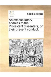 An expostulatory address to the Protestant dissenters, on their present conduct.