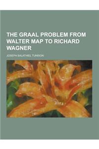 The Graal Problem from Walter Map to Richard Wagner