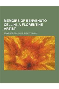Memoirs of Benvenuto Cellini, a Florentine Artist