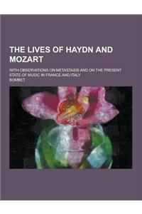 The Lives of Haydn and Mozart; With Observations on Metastasis and on the Present State of Music in France and Italy