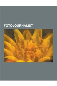Fotojournalist: W. Eugene Smith, Yann Arthus-Bertrand, Sebastiao Salgado, Diane Arbus, Werner Raffetseder, Aram Radomski, Lee Miller,