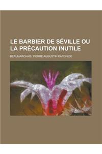 Le Barbier de Seville Ou La Precaution Inutile