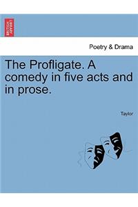 Profligate. a Comedy in Five Acts and in Prose.