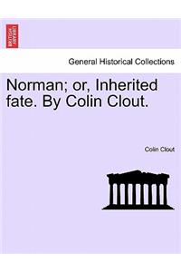Norman; or, Inherited fate. By Colin Clout.