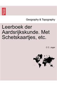 Leerboek Der Aardsrijkskunde. Met Schetskaartjes, Etc.