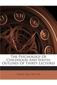 The Psychology of Childhood and Youth; Outlines of Thirty Lectures