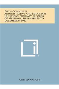 Fifth Committee, Administrative and Budgetary Questions, Summary Records of Meetings, September 16 to December 9, 1953