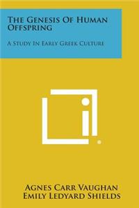 Genesis of Human Offspring: A Study in Early Greek Culture