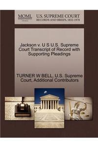 Jackson V. U S U.S. Supreme Court Transcript of Record with Supporting Pleadings