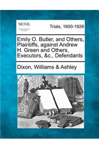 Emily O. Butler, and Others, Plaintiffs, Against Andrew H. Green and Others, Executors, &c., Defendants