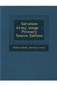 Salvation Army Songs - Primary Source Edition