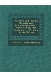 Aus Drei Und Funfzig Dienstjahren: Erinnerungen Von D. Gottfried Theodor Stichling ...