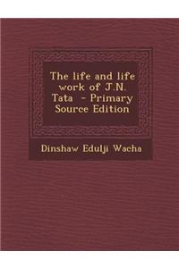The Life and Life Work of J.N. Tata