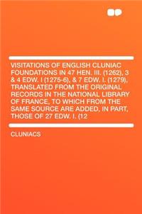 Visitations of English Cluniac Foundations in 47 Hen. III. (1262), 3 & 4 Edw. I (1275-6), & 7 Edw. I. (1279), Translated from the Original Records in the National Library of France, to Which from the Same Source Are Added, in Part, Those of 27 Edw.