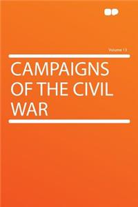 Campaigns of the Civil War Volume 13