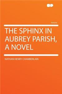 The Sphinx in Aubrey Parish, a Novel