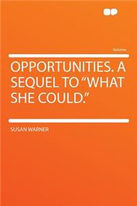 Opportunities. a Sequel to What She Could.