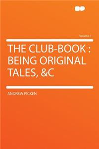 The Club-Book: Being Original Tales, &C Volume 1