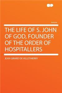 The Life of S. John of God, Founder of the Order of Hospitallers