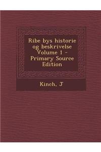 Ribe Bys Historie Og Beskrivelse Volume 1 - Primary Source Edition