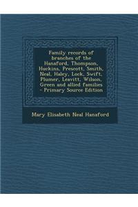 Family Records of Branches of the Hanaford, Thompson, Huckins, Prescott, Smith, Neal, Haley, Lock, Swift, Plumer, Leavitt, Wilson, Green and Allied Fa