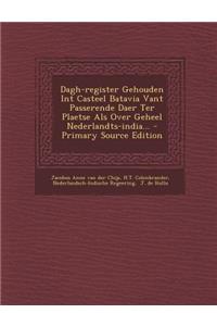 Dagh-register Gehouden Int Casteel Batavia Vant Passerende Daer Ter Plaetse Als Over Geheel Nederlandts-india...