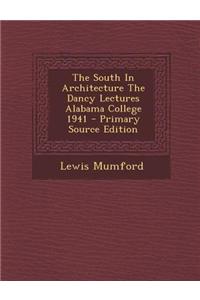 The South in Architecture the Dancy Lectures Alabama College 1941