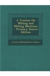 A Treatise on Milling and Milling Machines