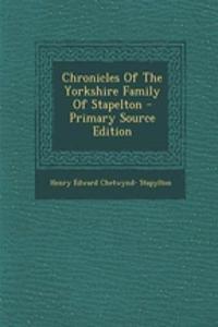 Chronicles of the Yorkshire Family of Stapelton